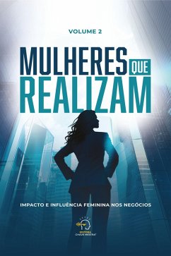 Mulheres que realizam - volume 2 (eBook, ePUB) - Mincache, Adriana Federiche; Cristo, Isabela; Cordão, Juliana; Moreno, Kelly; Garbelini, Maria Leonilda; Valente, Michele; Gillioz, Raquel; Vivan, Mariana; Domingues, Débora; Baquette, Sandra; Rosa, Tárcis; Tiemi, Adriana; Targa, Thalita; Sella, Vanessa; Iba, Aline; Kakihata, Ana Satie; Alarcon, Anna Clara; Ferreira, Bruna Gil; Bueno, Denise; Simionato, Eva; Fabian, Fátima