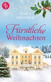 Fürstliche Weihnachten - Eine ungeplante Weihnachtsliebe   Der winterlich charmante Liebesroman (eBook, ePUB)