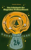Das Geheimnis der fliegenden Weihnachtszeit Das Geheimnis der fliegenden Weihnachtszeit