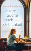 Unsere Suche nach Zärtlichkeit Unsere Suche nach Zärtlichkeit