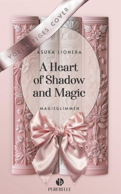 A Heart of Shadow and Magic: Magieglimmen   Mit wunderschönem Farbschnitt - Lionera, Asuka