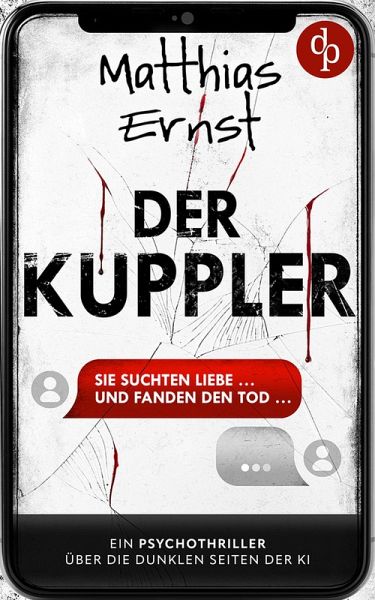 Der Kuppler Ein Psychothriller über die dunklen Seiten der KI (eBook, ePUB) Der Kuppler Ein Psychothriller über die dunklen Seiten der KI (eBook, ePUB)