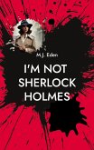 I'm not Sherlock Holmes I'm not Sherlock Holmes