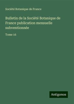 Bulletin de la Société Botanique de France publication mensuelle subventionnée - Société Botanique De France