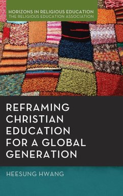 Reframing Christian Education for a Global Generation Reframing Christian Education for a Global Generation