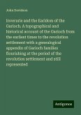 Inverurie and the Earldom of the Garioch. A topographical and historical account of the Garioch from the earliest times to the revolution settlement with a genealogical appendix of Garioch families flourishing at the period of the revolution settlement and still represented Inverurie and the Earldom of the Garioch. A topographical and historical account of the Garioch from the earliest times to the revolution settlement with a genealogical appendix of Garioch families flourishing at the period of the revolution settlement and still represented