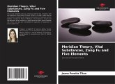 Meridian Theory, Vital Substances, Zang Fu and Five Elements Meridian Theory, Vital Substances, Zang Fu and Five Elements