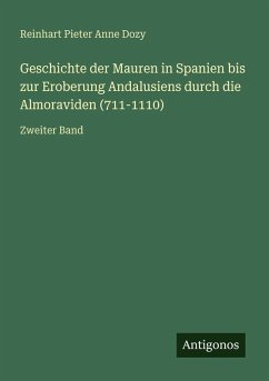 Cover Geschichte der Mauren in Spanien bis zur Eroberung Andalusiens durch die Almoraviden (711-1110)