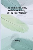 The Trimmed Lamp, And Other Stories of the Four Million The Trimmed Lamp, And Other Stories of the Four Million
