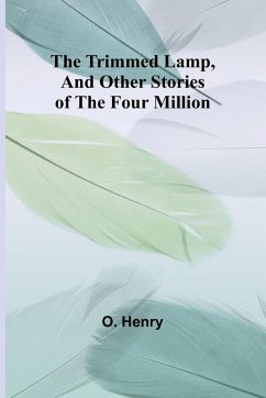 The Trimmed Lamp, And Other Stories of the Four Million - Henry, O.