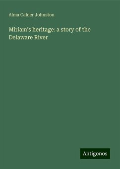 Miriam's heritage: a story of the Delaware River - Johnston, Alma Calder