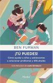 Tú Puedes! Cómo Ayudar a Niños Y Adolescentes a Solucionar Problemas Y Dificultades Tú Puedes! Cómo Ayudar a Niños Y Adolescentes a Solucionar Problemas Y Dificultades