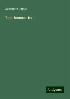 Trois hommes forts - Dumas, Alexandre