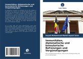 Immunitäten, diplomatische und konsularische Befreiungen und Vergünstigungen Immunitäten, diplomatische und konsularische Befreiungen und Vergünstigungen