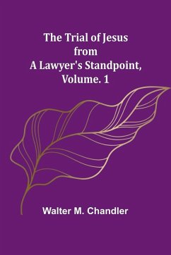 The Trial of Jesus from a Lawyer's Standpoint, Vol. 1 - M. Chandler, Walter