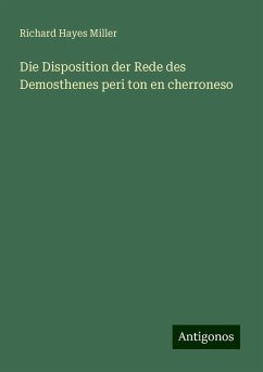 Die Disposition der Rede des Demosthenes peri ton en cherroneso - Miller, Richard Hayes