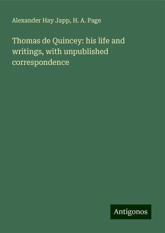 Thomas de Quincey: his life and writings, with unpublished correspondence - Japp, Alexander Hay; Page, H. A.