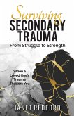 Surviving Secondary Trauma From Struggle to Strength Surviving Secondary Trauma From Struggle to Strength
