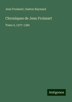 Chroniques de Jean Froissart - Froissart, Jean; Raynaud, Gaston