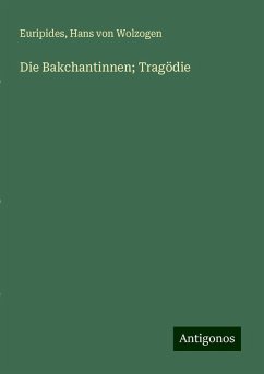 Die Bakchantinnen; Tragödie - Euripides; Wolzogen, Hans Von