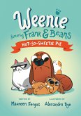 Not-So-Sweetie Pie (Weenie Featuring Frank and Beans Book #3) Not-So-Sweetie Pie (Weenie Featuring Frank and Beans Book #3)