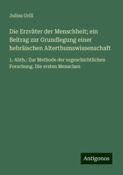 Die Erzväter der Menschheit; ein Beitrag zur Grundlegung einer hebräischen Alterthumswissenschaft