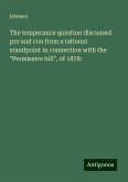The temperance question discussed pro and con from a rational standpoint in connection with the "Permissive bill", of 1878: The temperance question discussed pro and con from a rational standpoint in connection with the "Permissive bill", of 1878: