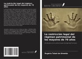 La restricción legal del régimen patrimonial de los mayores de 70 años La restricción legal del régimen patrimonial de los mayores de 70 años