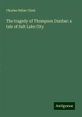 The tragedy of Thompson Dunbar: a tale of Salt Lake City The tragedy of Thompson Dunbar: a tale of Salt Lake City