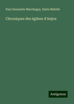 Chroniques des églises d'Anjou - Marchegay, Paul Alexandre; Mabille, Emile