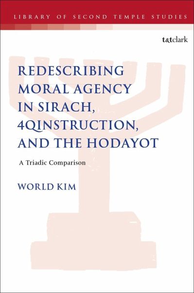 Redescribing Moral Agency in Sirach, 4QInstruction, and the Hodayot Redescribing Moral Agency in Sirach, 4QInstruction, and the Hodayot