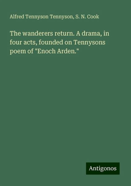 The wanderers return. A drama, in four acts, founded on Tennysons poem of 