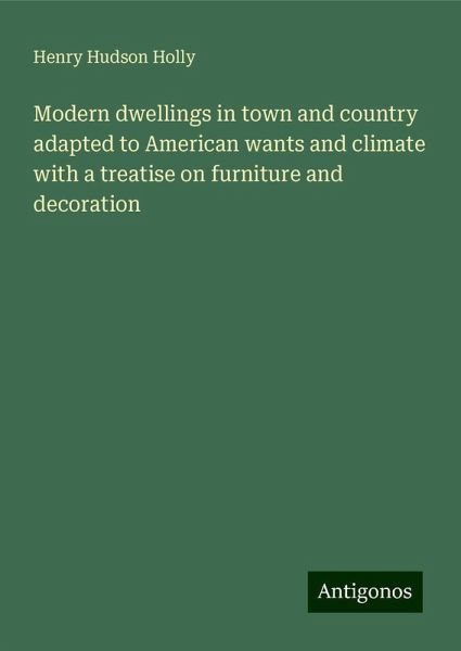 Modern dwellings in town and country adapted to American wants and climate with a treatise on furniture and decoration
