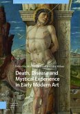 Death, Disease and Mystical Experience in Early Modern Art Death, Disease and Mystical Experience in Early Modern Art