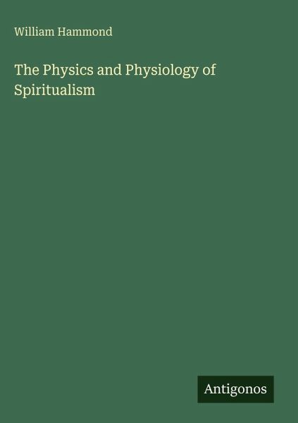 The Physics and Physiology of Spiritualism The Physics and Physiology of Spiritualism