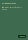 The wicket-gate; or, Sermons to children