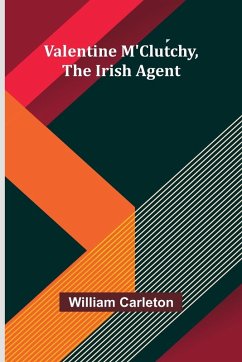 Valentine M'Clutchy, The Irish Agent - Carleton, William