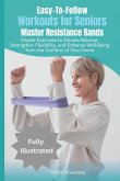 Easy-To-Follow Workouts for Seniors-Master Resistance Band Exercises Easy-To-Follow Workouts for Seniors-Master Resistance Band Exercises