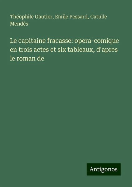 Le capitaine fracasse: opera-comique en trois actes et six tableaux, d'apres le roman de