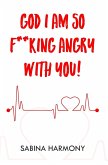 God I Am So F**king Angry with You! God I Am So F**king Angry with You!