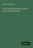 The vicar of Morwenstow. A life of Robert Stephen Hawker The vicar of Morwenstow. A life of Robert Stephen Hawker