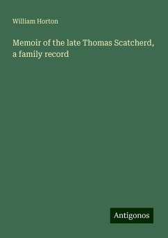 Memoir of the late Thomas Scatcherd, a family record - Horton, William