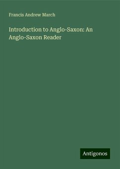 Introduction to Anglo-Saxon: An Anglo-Saxon Reader - March, Francis Andrew