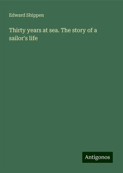 Thirty years at sea. The story of a sailor's life - Shippen, Edward