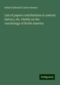 List of papers contributions to natural history, etc. chiefly on the conchology of North America - Stearns, Robert Edwards Carter
