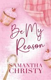 Be My Reason Be My Reason