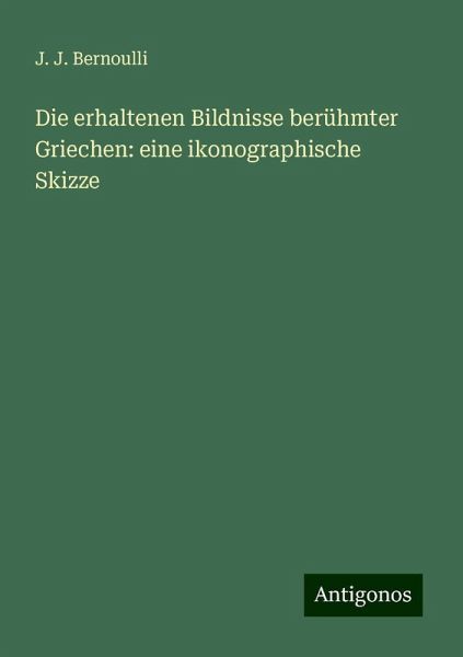 Die erhaltenen Bildnisse berühmter Griechen: eine ikonographische Skizze