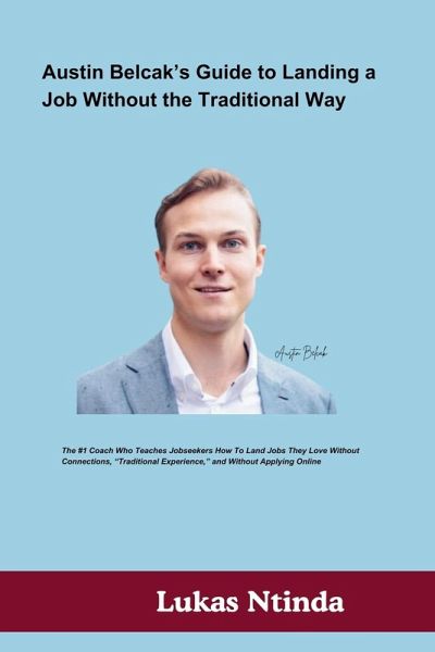 Austin Belcak's Guide to Landing a Job Without the Traditional Way