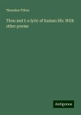 Thou and I: a lyric of human life. With other poems