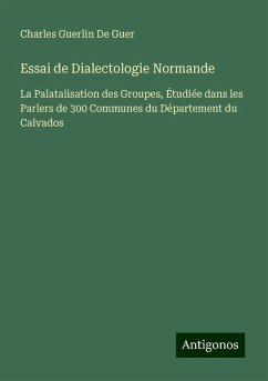 Essai de Dialectologie Normande - De Guer, Charles Guerlin